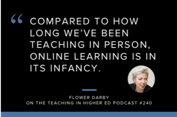 Quote - Compoared to how long we've been teaching in person, online learning is in its infany.