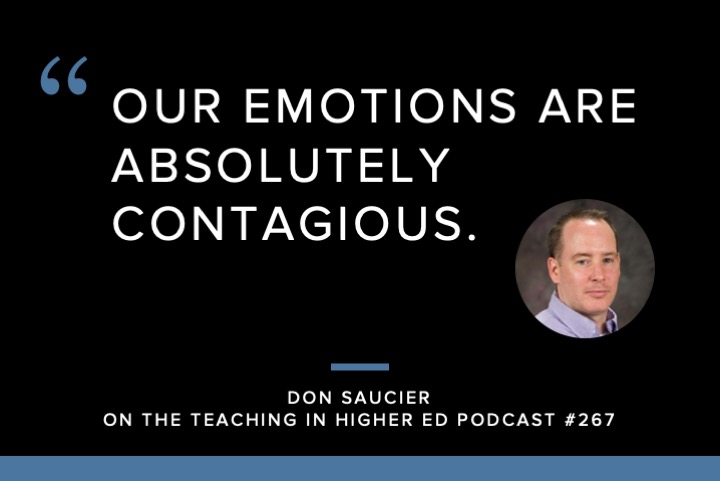 Quote: Our emotions are absolutely contagious. - Don Saucier on the Teaching in Higher Ed Podcast #267