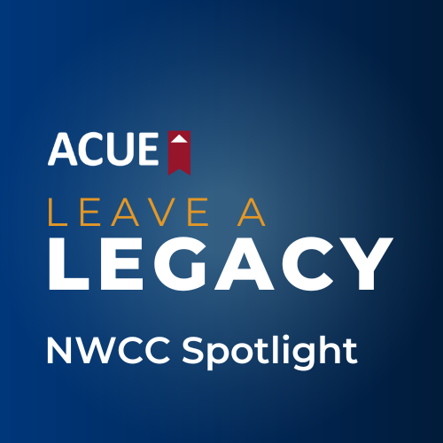 Informational graphic that says "ACUE Leave a Legacy NWCC Spotlight"